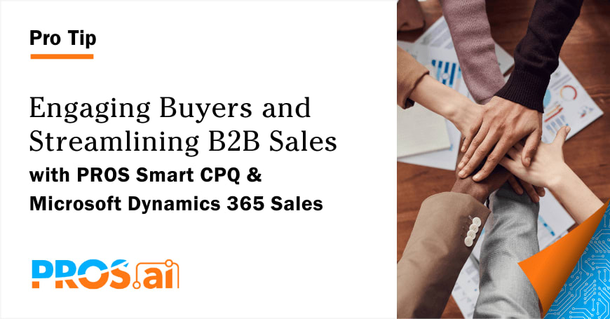 Engaging Buyers and Streamlining B2B Sales with PROS Smart CPQ & Microsoft Dynamics 365 Sales